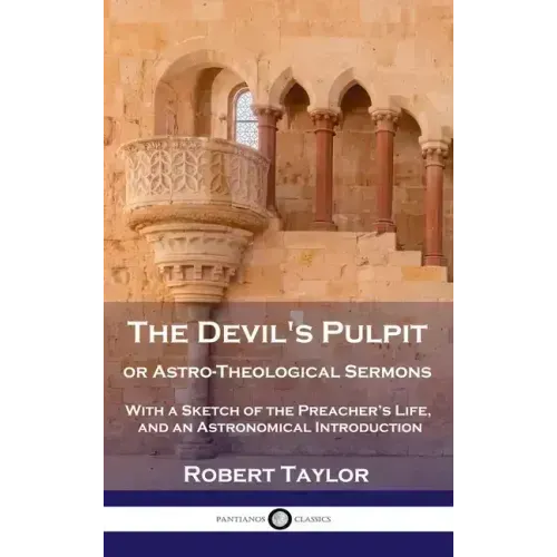 Devil's Pulpit, or Astro-Theological Sermons: With a Sketch of the Preacher's Life, and an Astronomical Introduction
