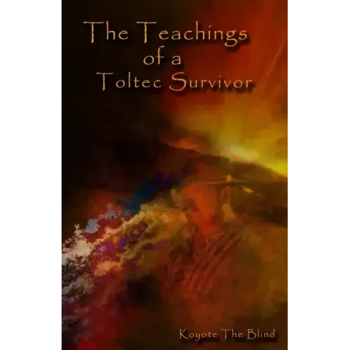 The Teachings of a Toltec Survivor