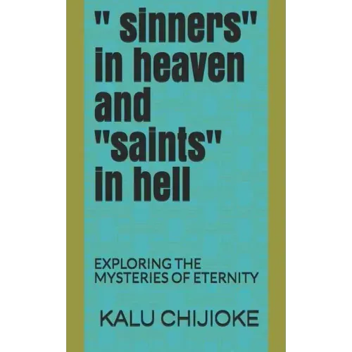 " Sinners" in Heaven and "saints" in Hell: Exploring the Mysteries of Eternity