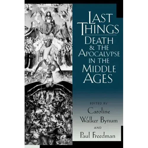 Last Things: Death and the Apocalypse in the Middle Ages