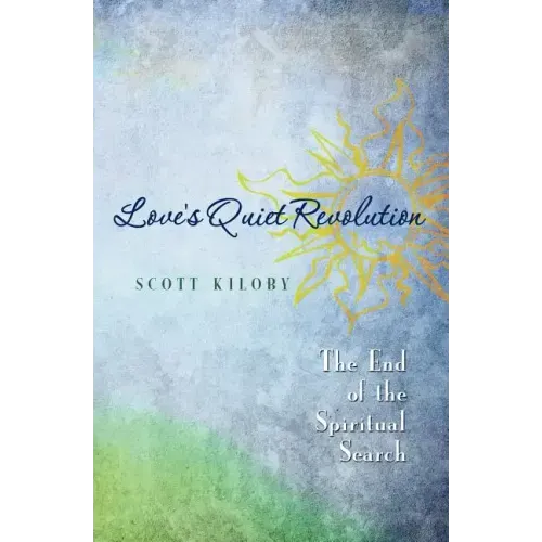 Love's Quiet Revolution: The End Of The Spiritual Search