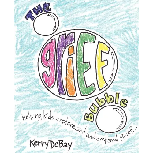 The Grief Bubble: Helping Kids Explore and Understand Grief