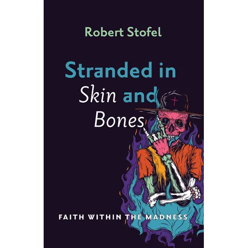 Stranded in Skin and Bones: Faith Within the Madness