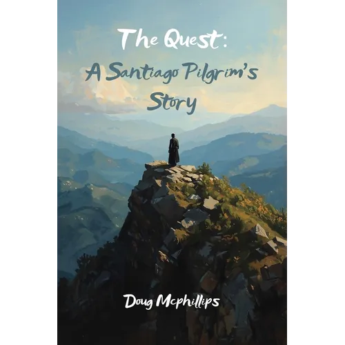 The Quest: A Santiago Pilgrim's Story: A personal journey on the Camino where the road leads to inner transformation.