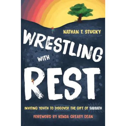 Wrestling with Rest: Inviting Youth to Discover the Gift of Sabbath