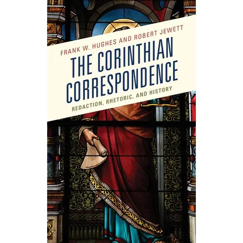 The Corinthian Correspondence: Redaction, Rhetoric, and History