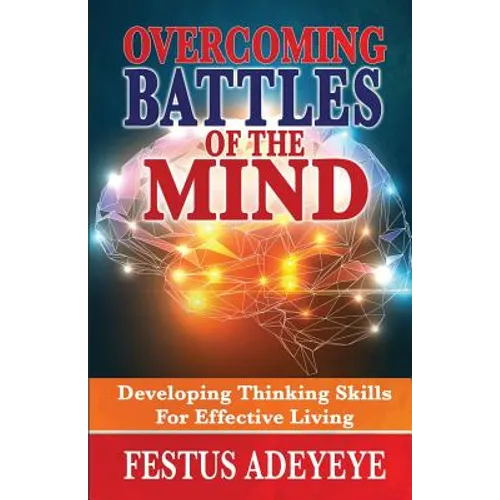 Overcoming Battles of the Mind: Developing Thinking Skills for Effective Living