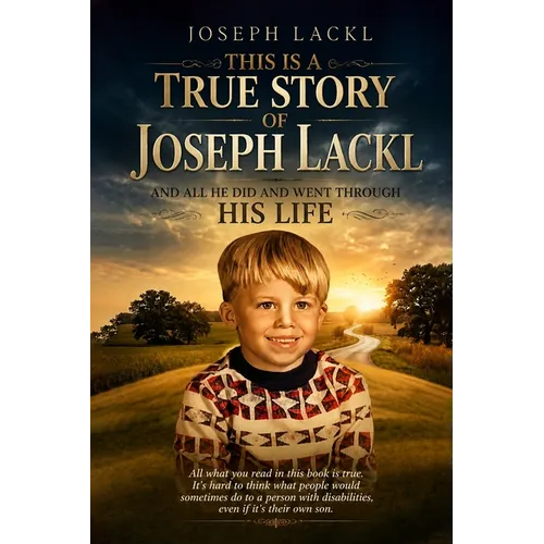 This Is A True Story Of Joseph Lackl And All He Did And Went Through In His Life.
