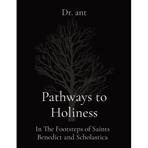 Pathways to Holiness: In The Footsteps of Saints Benedict and Scholastica