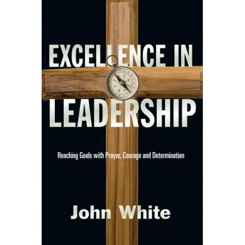 Excellence in Leadership: Reaching Goals with Prayer, Courage and Determination