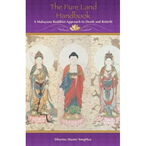 The Pure Land Handbook: A Mahayana Buddhist Approach to Death and Rebirth