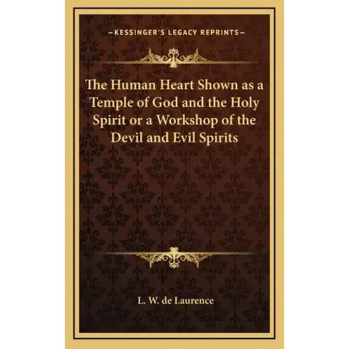 The Human Heart Shown as a Temple of God and the Holy Spirit or a Workshop of the Devil and Evil Spirits