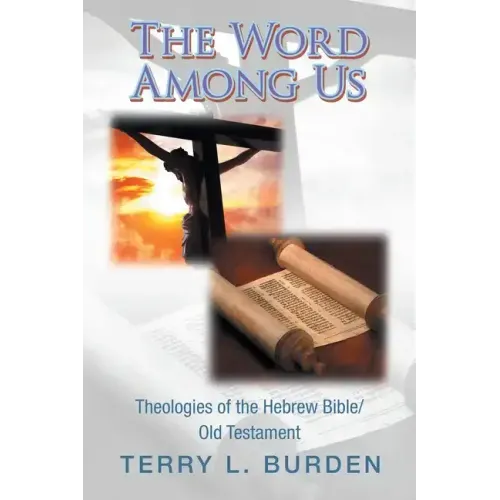 The Word Among Us: Theologies of the Hebrew Bible/Old Testament