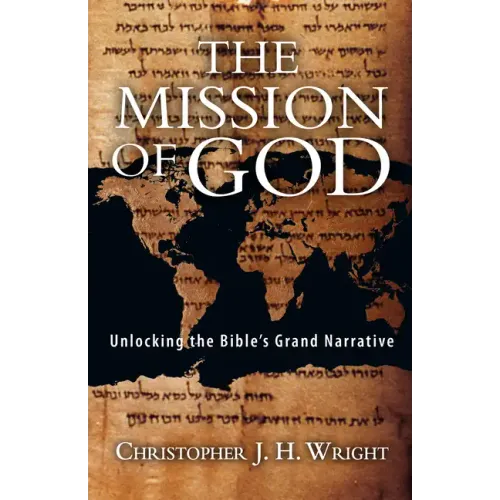 The Mission of God: Unlocking the Bible's Grand Narrative