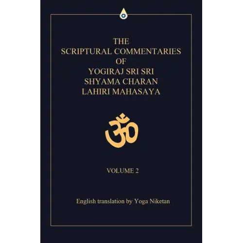 The Scriptural Commentaries of Yogiraj Sri Sri Shyama Charan Lahiri Mahasaya: Volume 2