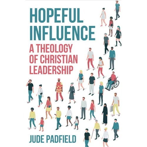 Hopeful Influence: A Theology of Christian Leadership