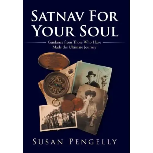 Satnav for Your Soul: Guidance from Those Who Have Made the Ultimate Journey