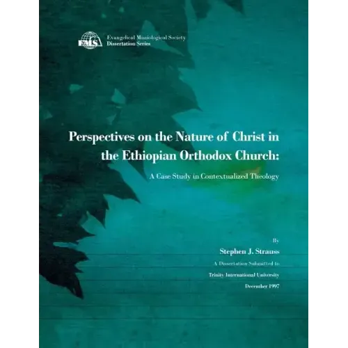 Perspectives on the Nature of Christ in the Ethiopian Orthodox Church: A Case Study in Contextualized Theology