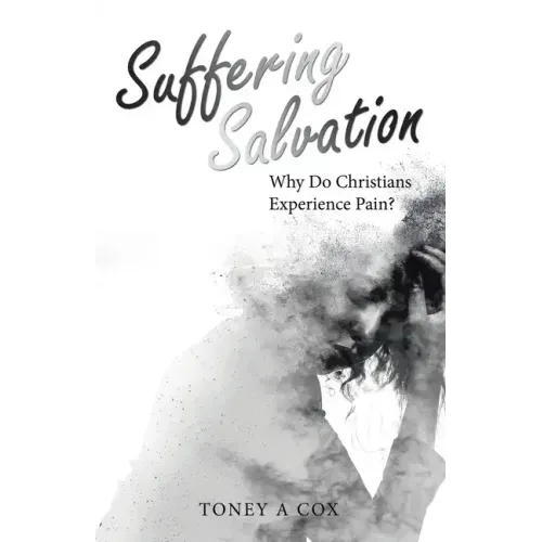 Suffering Salvation: Why Do Christians Experience Pain?
