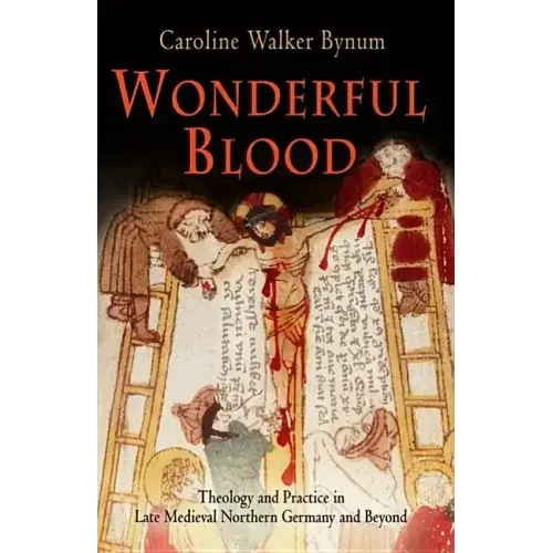 Wonderful Blood: Theology and Practice in Late Medieval Northern Germany and Beyond