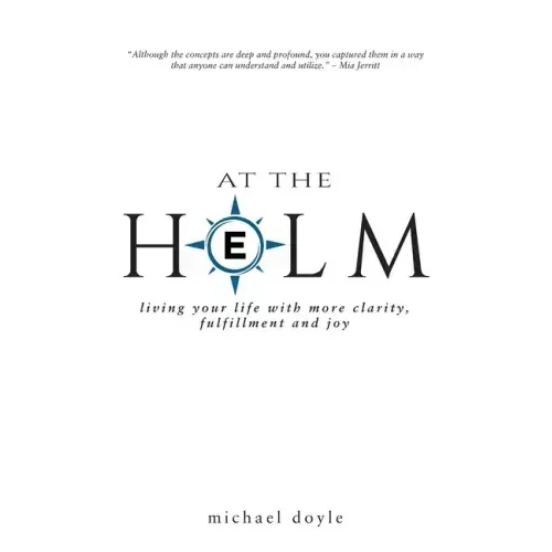 At the Helm: Living Your Life with More Clarity, Fulfillment and Joy