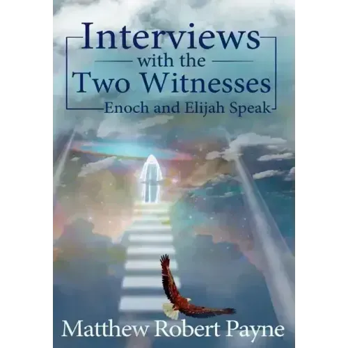 Interviews with the Two Witnesses: Enoch and Elijah Speak