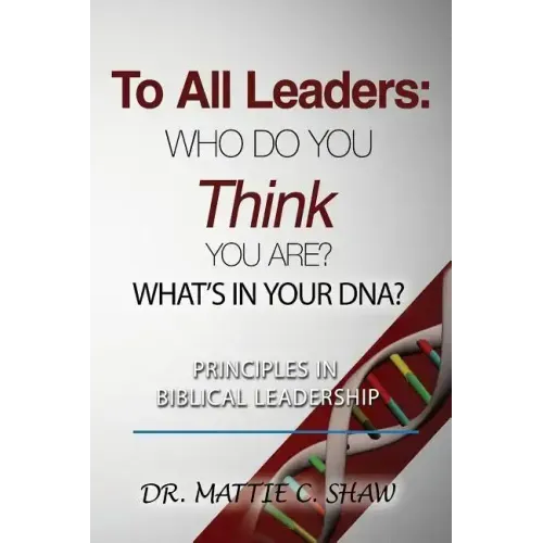 To All Leaders: Who do you think you are? What's in your D.N.A.?