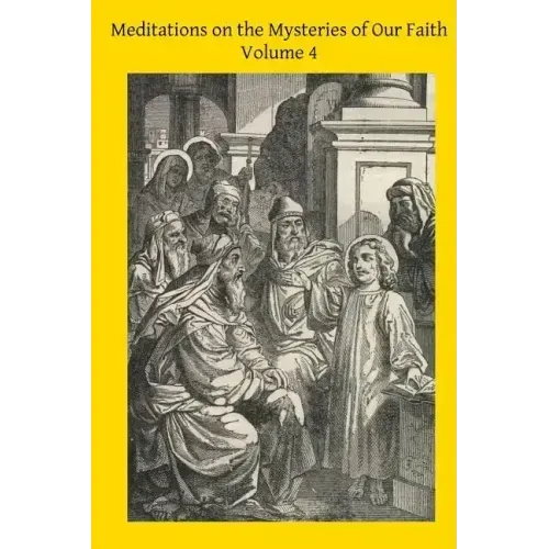 Meditations on the Mysteries of Our Faith: Together With A Treatise on Mental Prayer