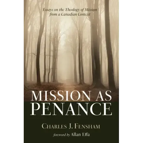 Mission as Penance: Essays on the Theology of Mission from a Canadian Context