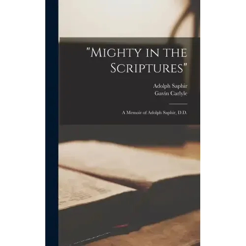 "Mighty in the Scriptures": A Memoir of Adolph Saphir, D.D.