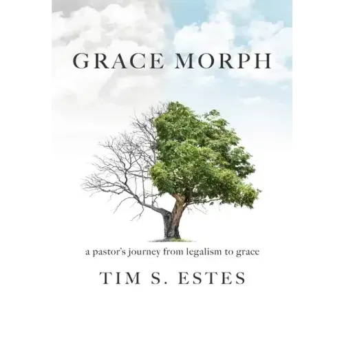 Grace Morph: A Pastor's Journey from Legalism to Grace