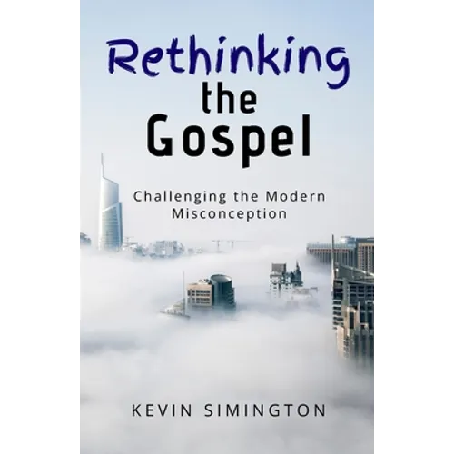 Rethinking The Gospel: Challenging the Modern Misconception
