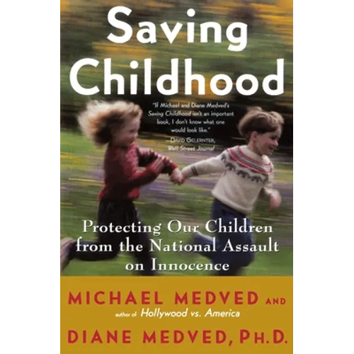Saving Childhood: Protecting Our Children from the National Assault on Innocence