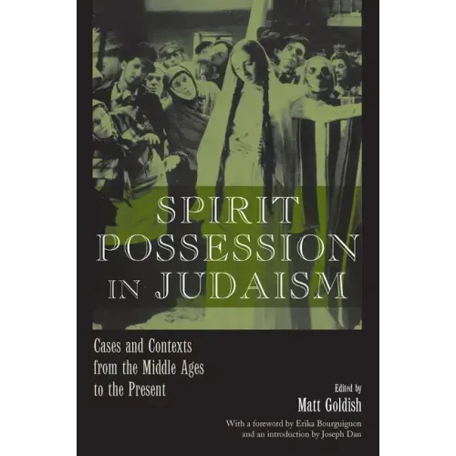 Spirit Possession in Judaism: Cases and Contexts from the Middle Ages to the Present