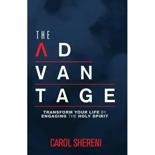 The Advantage: Transform Your Life By Engaging The Holy Spirit