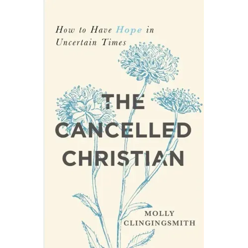 The Cancelled Christian: How to Have Hope in Uncertain Times