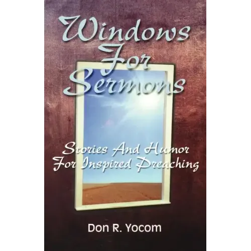 Windows For Sermons: Stories And Humor For Inspired Preaching