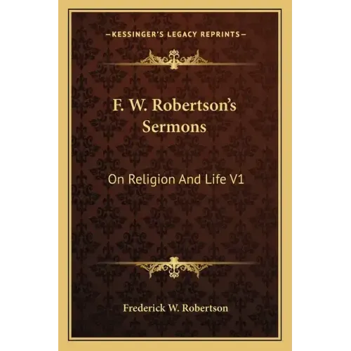 F. W. Robertson's Sermons: On Religion and Life V1