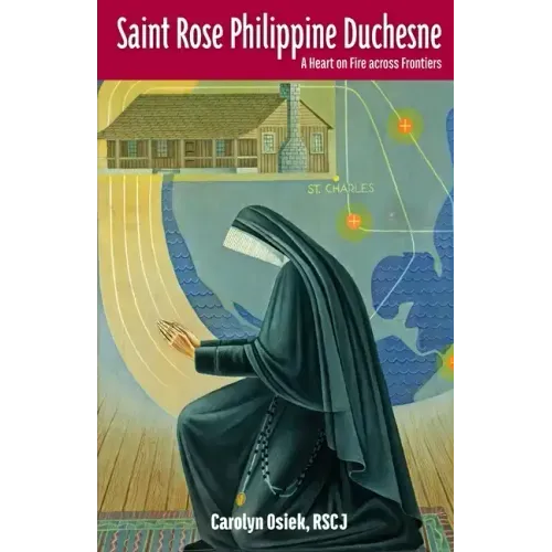 Saint Rose Philippine Duchesne: A Heart on Fire Across Frontiers