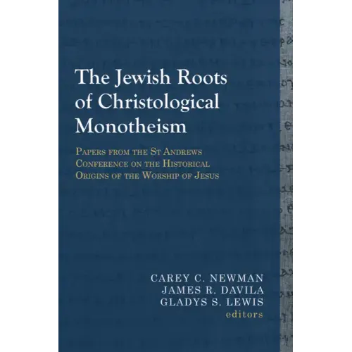 The Jewish Roots of Christological Monotheism: Papers from the St Andrews Conference on the Historical Origins of the Worship of Jesus