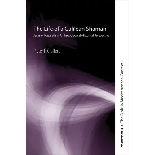 The Life of a Galilean Shaman: Jesus of Nazareth in Anthropological-Historical Perspective