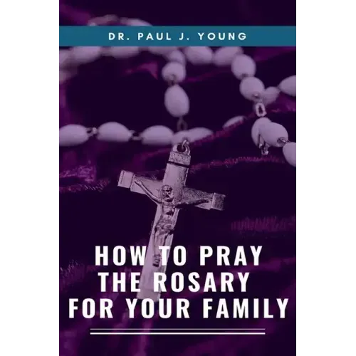 How To Pray The ROSARY For Your Family