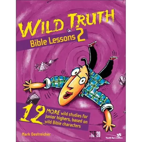 Wild Truth Bible Lessons 2: 12 More Wild Studies for Junior Highers, Based on Wild Bible Characters