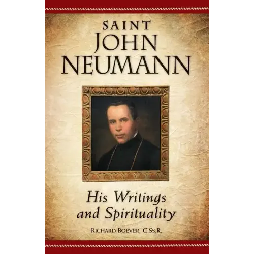 Saint John Neumann: His Writings and Spirituality