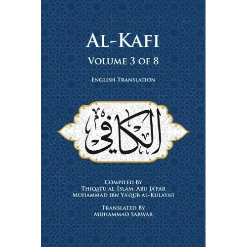 Al-Kafi, Volume 3 of 8: English Translation