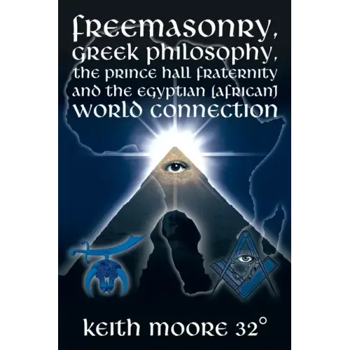 Freemasonry, Greek Philosophy, the Prince Hall Fraternity and the Egyptian (African) World Connection