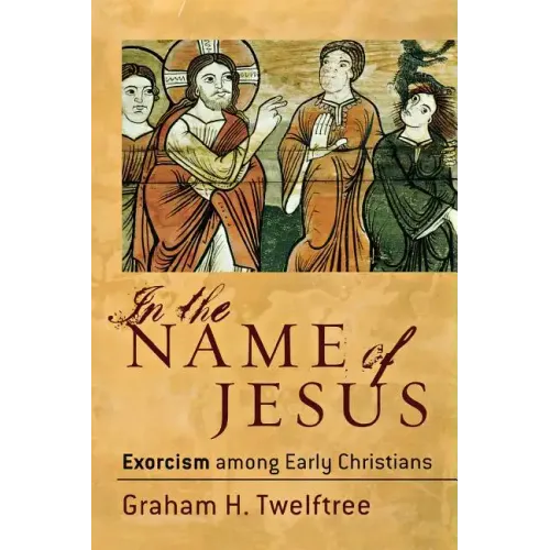 In the Name of Jesus: Exorcism Among Early Christians