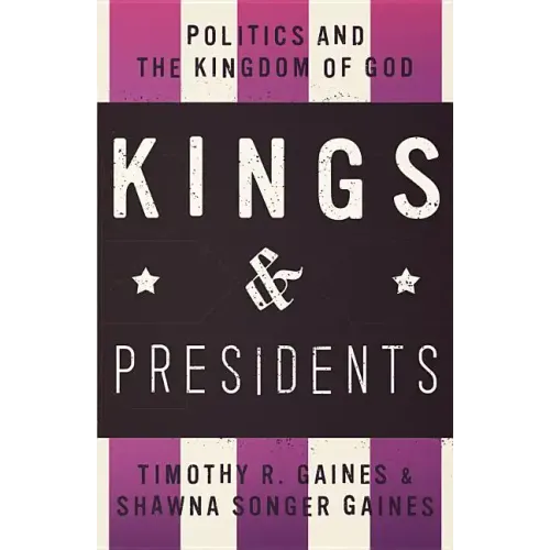 Kings & Presidents: Politics and the Kingdom of God