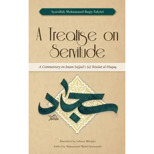 A Treatise on Servitude: A Commentary on Imam Sajjad's Risalat al-Huquq