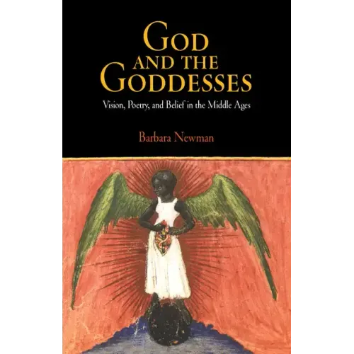 God and the Goddesses: Vision, Poetry, and Belief in the Middle Ages